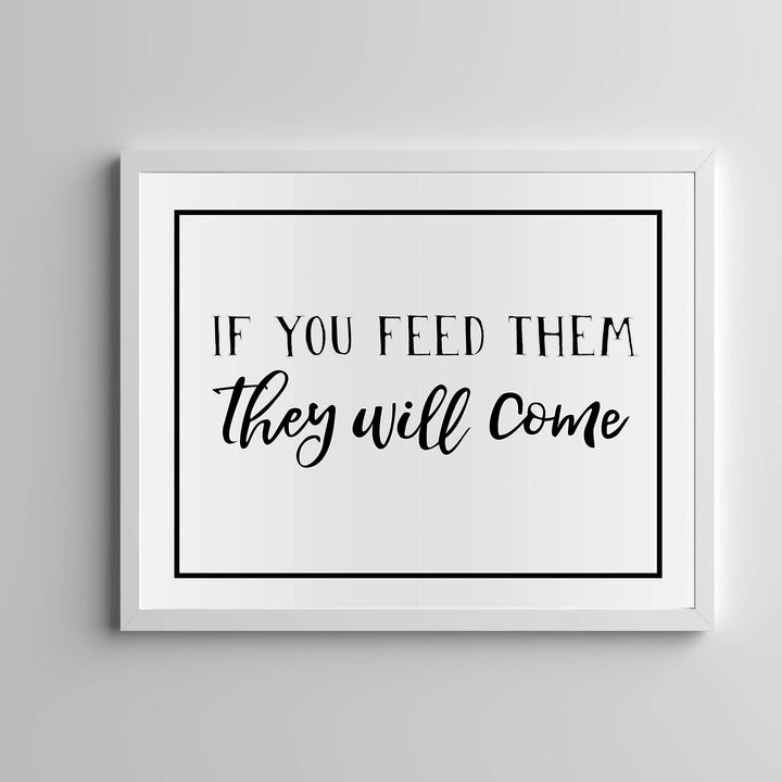 If You Feed Them-They Will Come Funny Kitchen Sign -14 x 11" Country Rustic Wall Art Print-Ready to Frame. Modern Typographic Design. Humorous Decor for Home-Farmhouse-Restaurant-Cafe. Fun Sign!