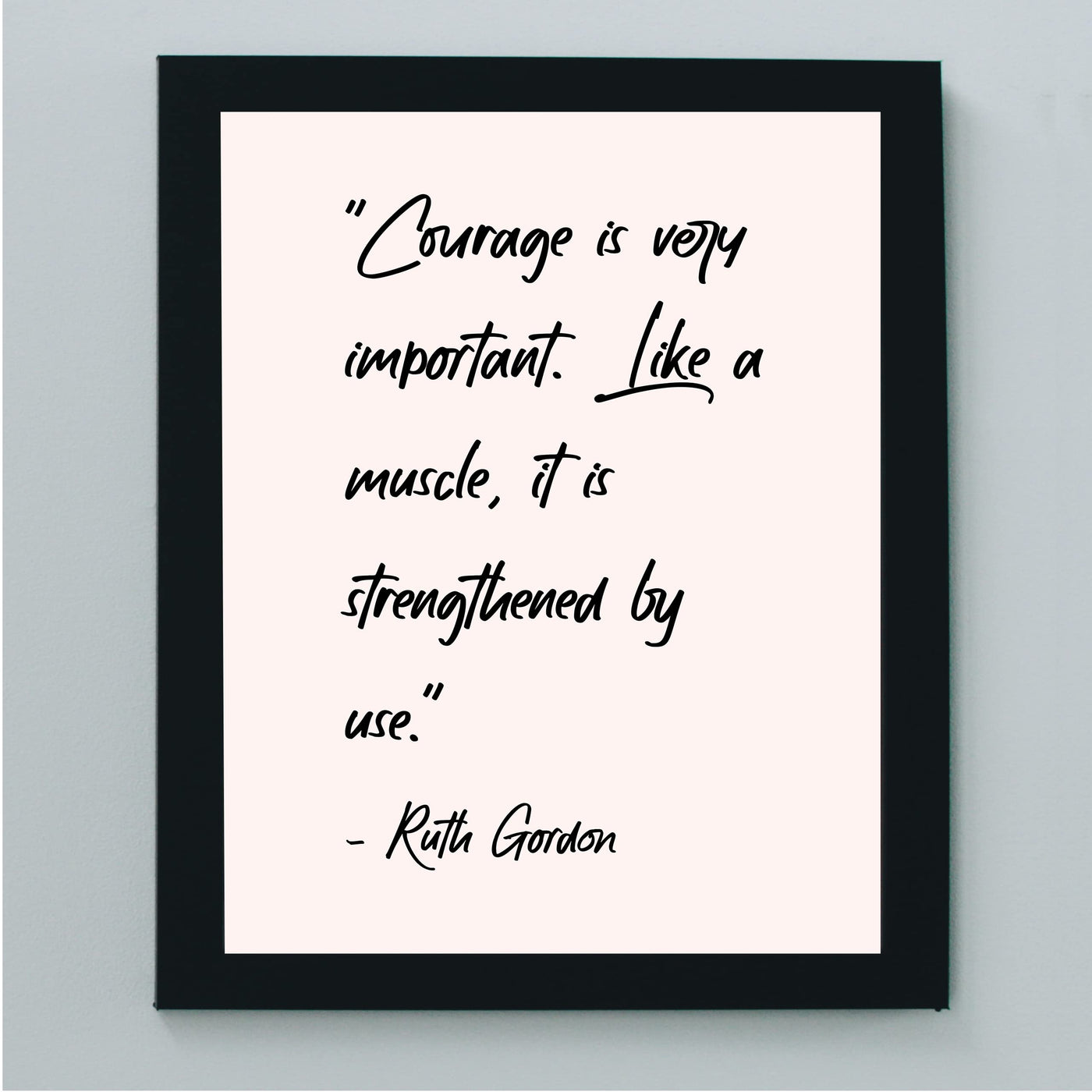 Courage Is Like a Muscle-Strengthened With Use-Ruth Gordon Inspirational Quotes Wall Art- 8 x 10" Motivational Typography Print -Ready to Frame. Home-Office-Movie Studio-School Decor. Be Strong!