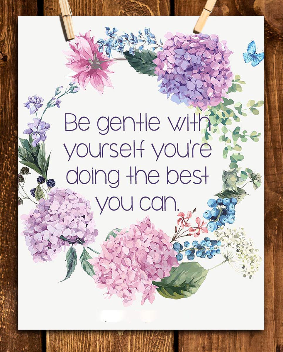 Be Gentle w/Yourself-Doing Best You Can- 8 x 10"-Inspirational Wall Print Sign-Ready to Frame. Floral Wall Art Print. Home-Office D?cor. Reassuring Message For Those Who Need a Boost. Lasting Gift!