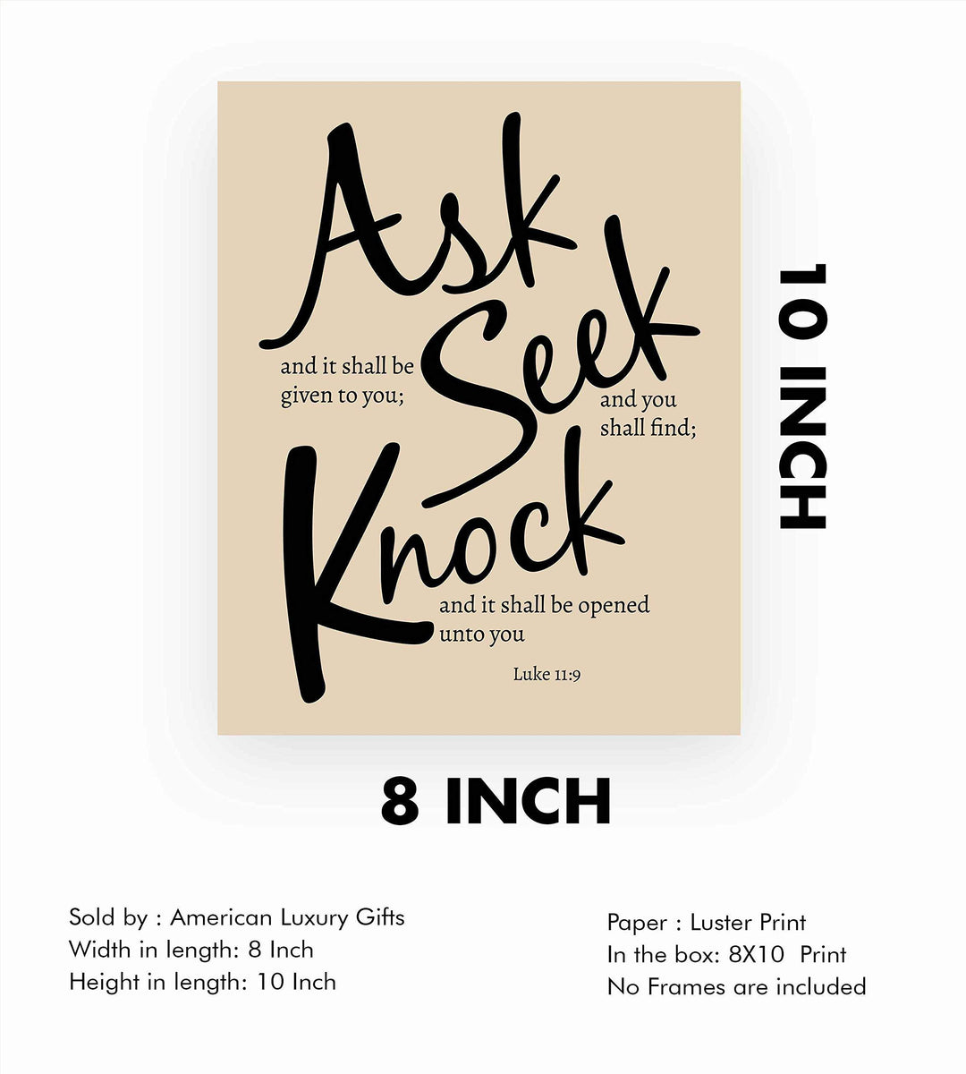 Ask &amp; Be Given - Seek &amp; Find - Knock &amp; Open"- Luke 11:9- Bible Verse Wall Art- 8 x 10"- Modern Typographic Design. Scripture Wall Print-Ready to Frame. Home-Office-Church D?cor. Great Christian Gift!