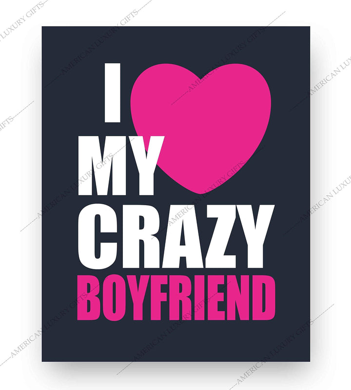 I Love My Crazy Boyfriend Funny Relationship Sign- 8 x 10" Romantic Wall Art Print-Ready to Frame. Fun Loving Decor Perfect for Partners, Boyfriends, &amp; BFF&