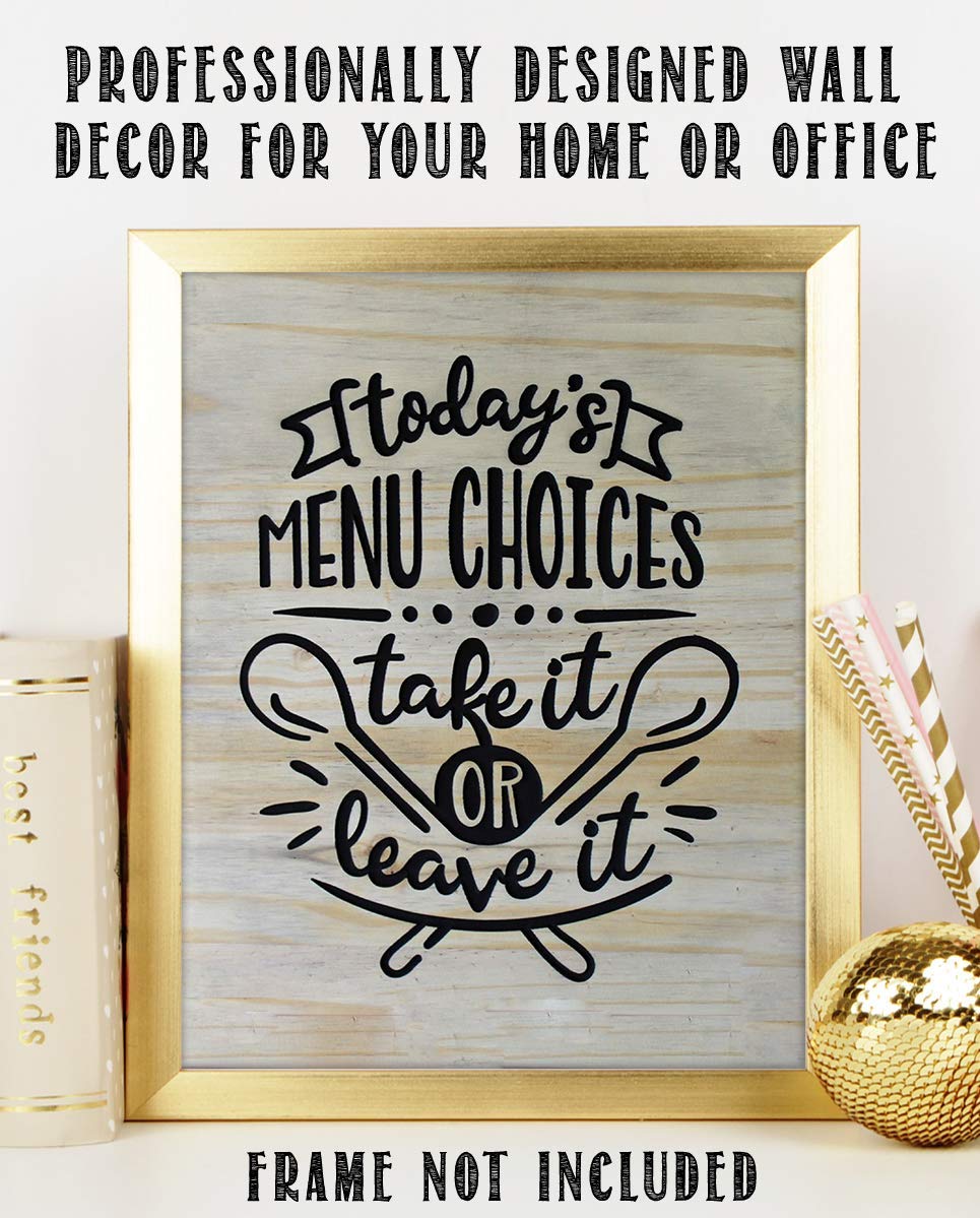 Todays Menu- Take It or Leave It- Funny Kitchen Sign- 8 x 10" Print Wall Art- Rustic, Wood Sign Replica-Ready to Frame. Home &amp; Kitchen D?cor. Perfect For Bar-Restaurants. What Mom Said.