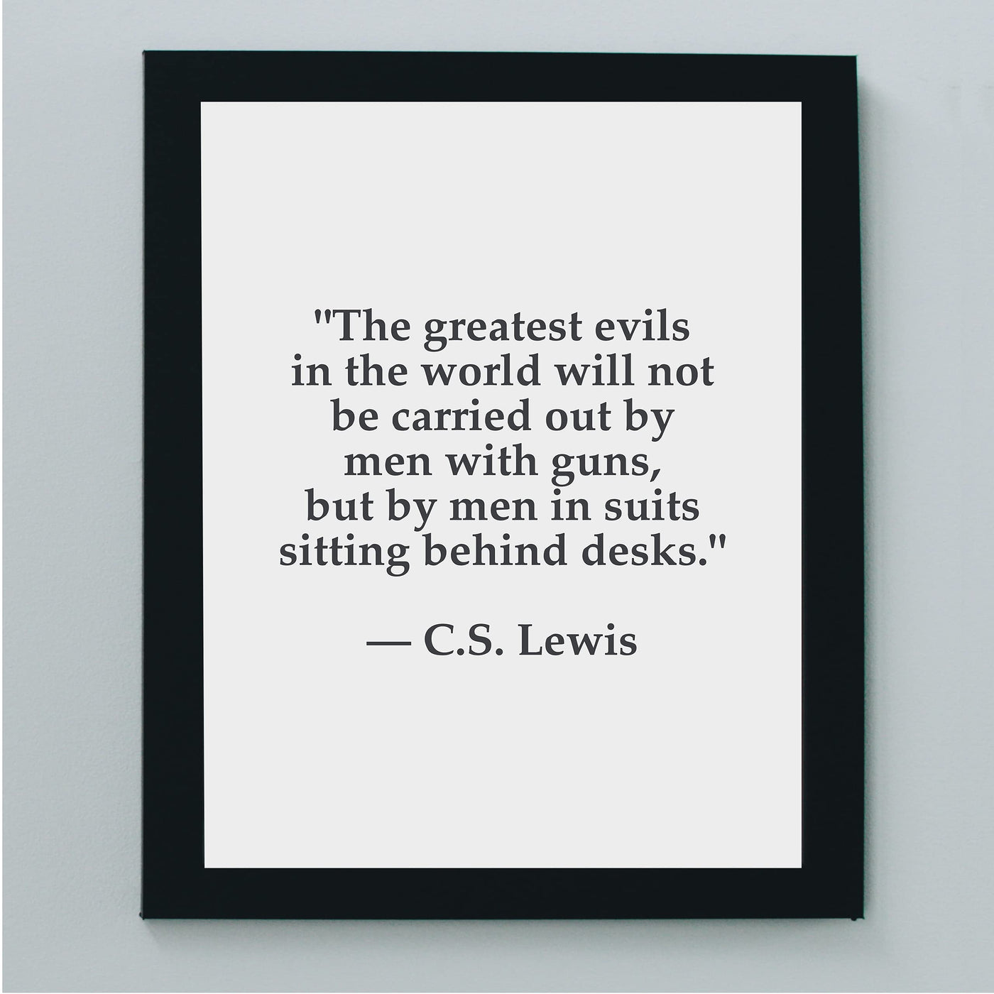 C.S. Lewis Quotes Wall Art-"Greatest Evils Will Be Carried Out By Men In Suits"- 8 x 10" Inspirational Typographic Print-Ready to Frame. Modern Home-Office-School Decor. Great Christian Gift!