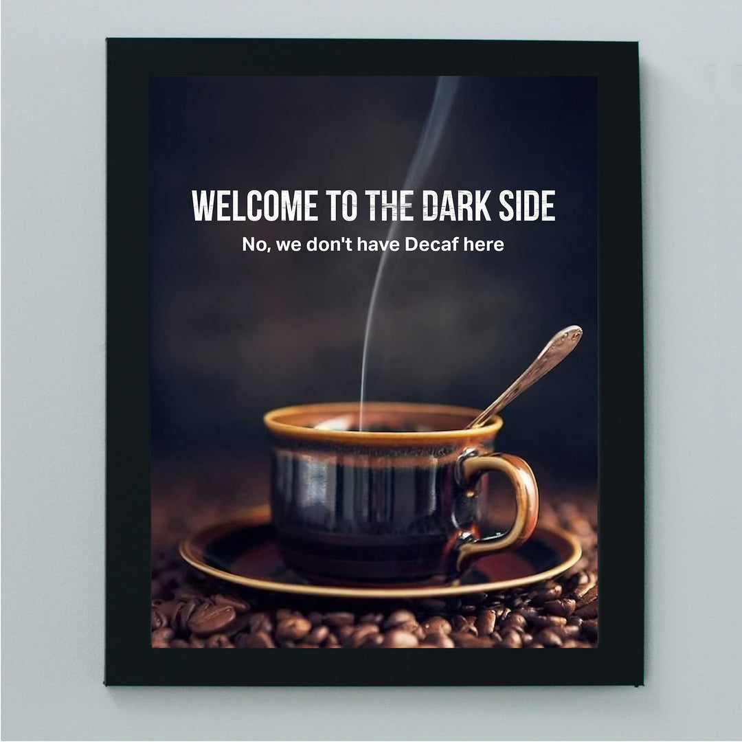 Welcome to the Dark Side -Funny Coffee Mug Wall Sign -8 x 10" Humorous Kitchen &amp; Cafe Art Print-Ready to Frame. Home &amp; Office Decor. Perfect Restaurant-Java Bar Decor. Fun Gift for Coffee Addicts!