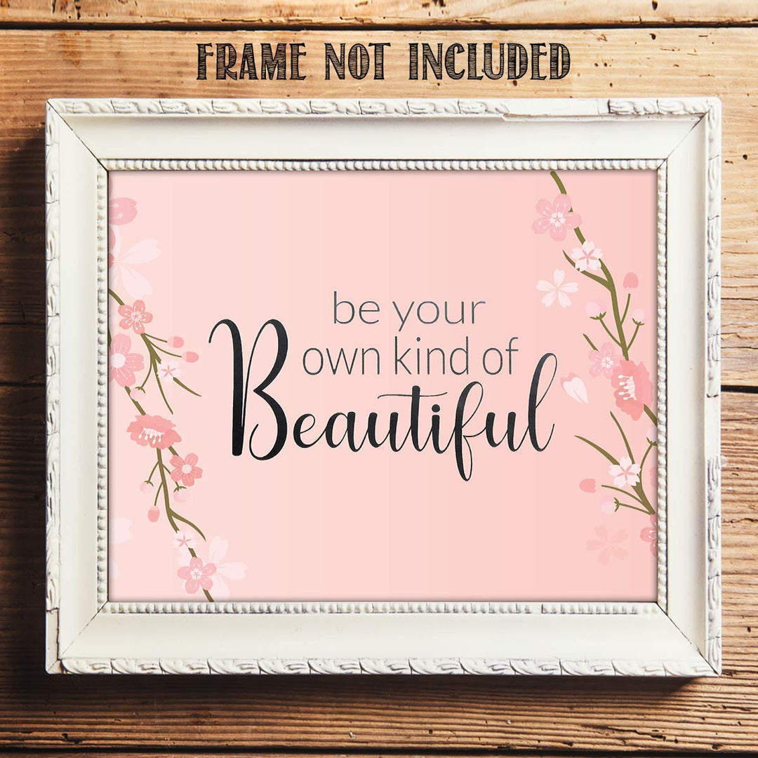 Be Your Own Kind of Beautiful- 8 x 10"- Inspirational Wall Art- Ready to Frame. Floral Sign Replica Print- Home, Class &amp; Office D?cor. Perfect Gift To Encourage Girls, Young Ladies &amp; Teens.