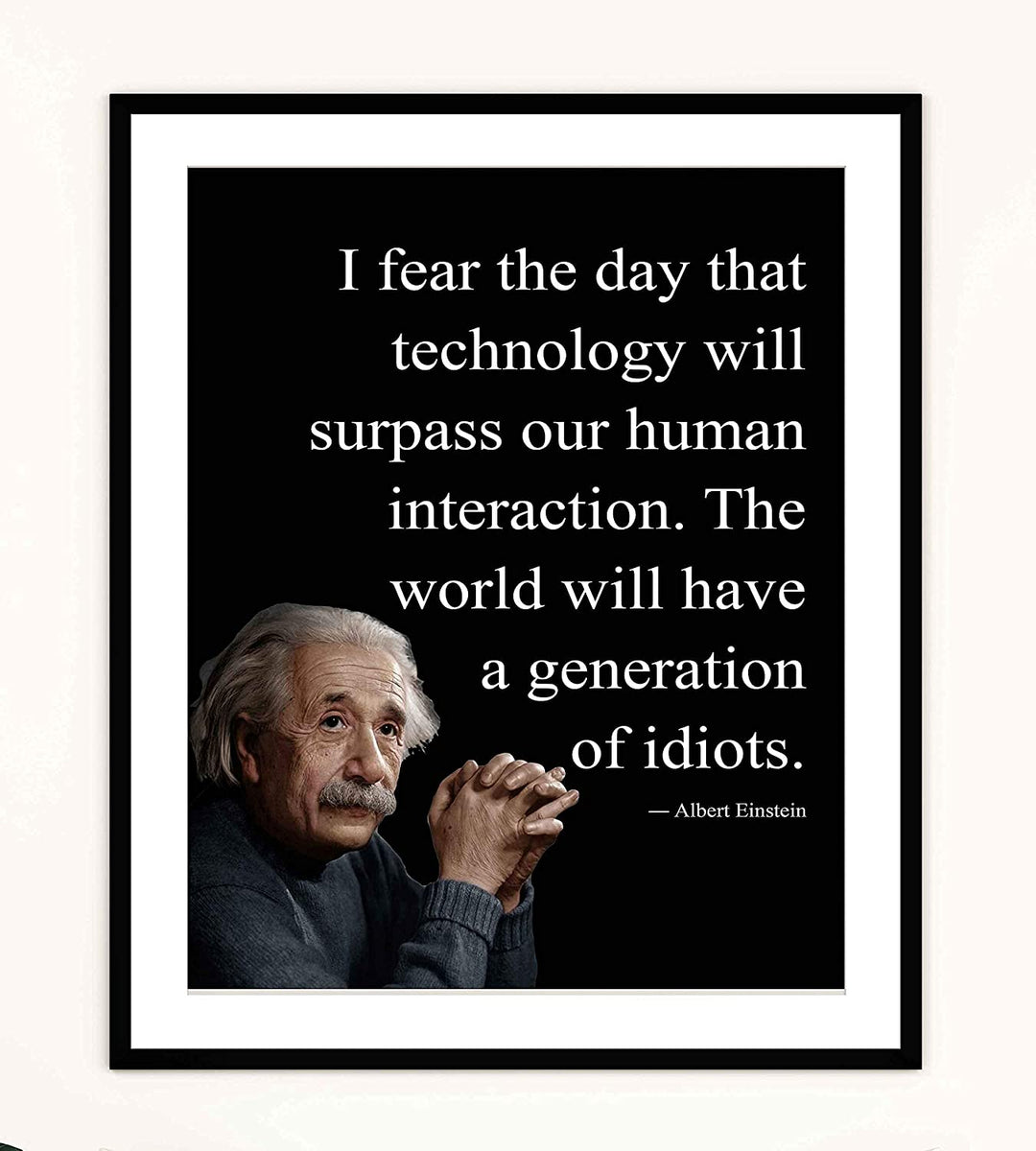 Albert Einstein Quotes-"I Fear the Day Technology Will Surpass Human Interaction" Philosophical Wall Art 8 x 10"