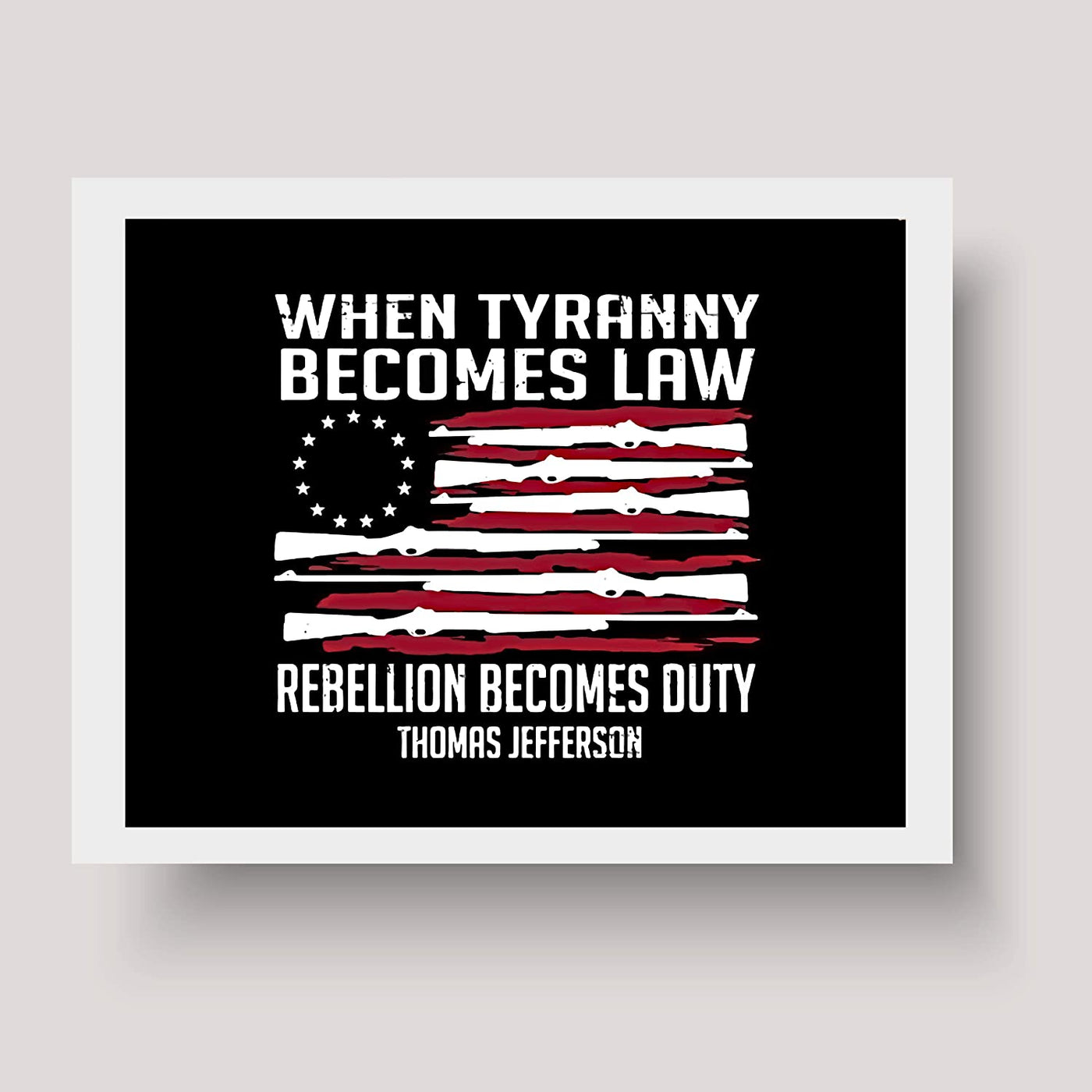 Thomas Jefferson-"When Tyranny Becomes Law-Rebellion Becomes Duty"-American Flag Wall Art-10x8"