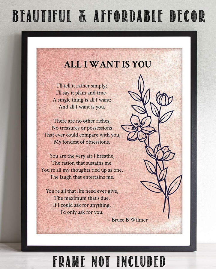 All I Want Is You- Poetic Love Letter- Wall Art Print-8 x 10" Wall Decor-Ready to Frame. Modern Floral Poem Print by Bruce Wilmer. Home-Bedroom-Romantic Decor. Lasting Gift &amp; On-Going Reminder.