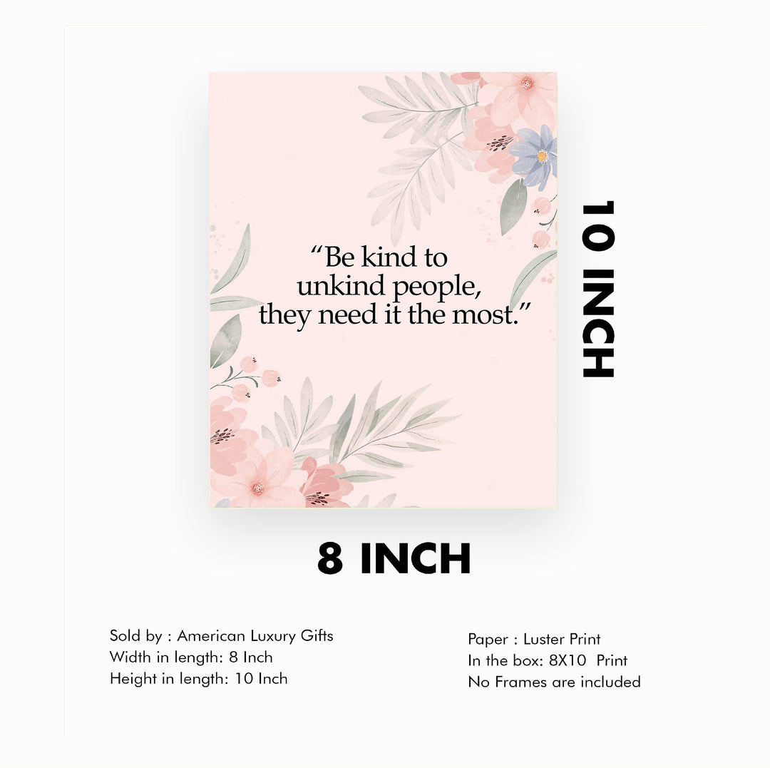 Be Kind to Unkind People Inspirational Quotes Wall Art Sign -8 x 10" Pink Floral Wall Print -Ready to Frame. Motivational Home-Office-Classroom-Library-Positive Decor. Great Gift &amp; Reminder!