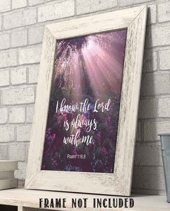 I Know the Lord Is Always With Me! Psalm 116:8-Bible Verse Wall Art- 8x10"-Scripture Wall Print-Ready to Frame. Typographic on Sunbeam Floral Photo Design. Home &amp; Office D?cor. Great Christian Gift.