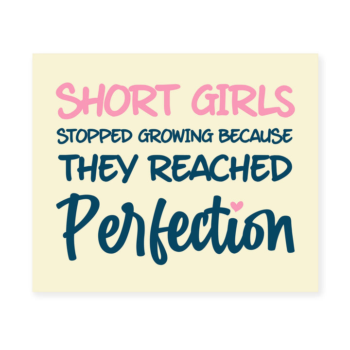 Short Girls Stopped Growing Because They Reached Perfection- Inspirational Quotes Wall Art -10 x 8" Funny Typography Print -Ready to Frame. Modern Home-Girls Bedroom-Teen Girl Decor! Great Gift!