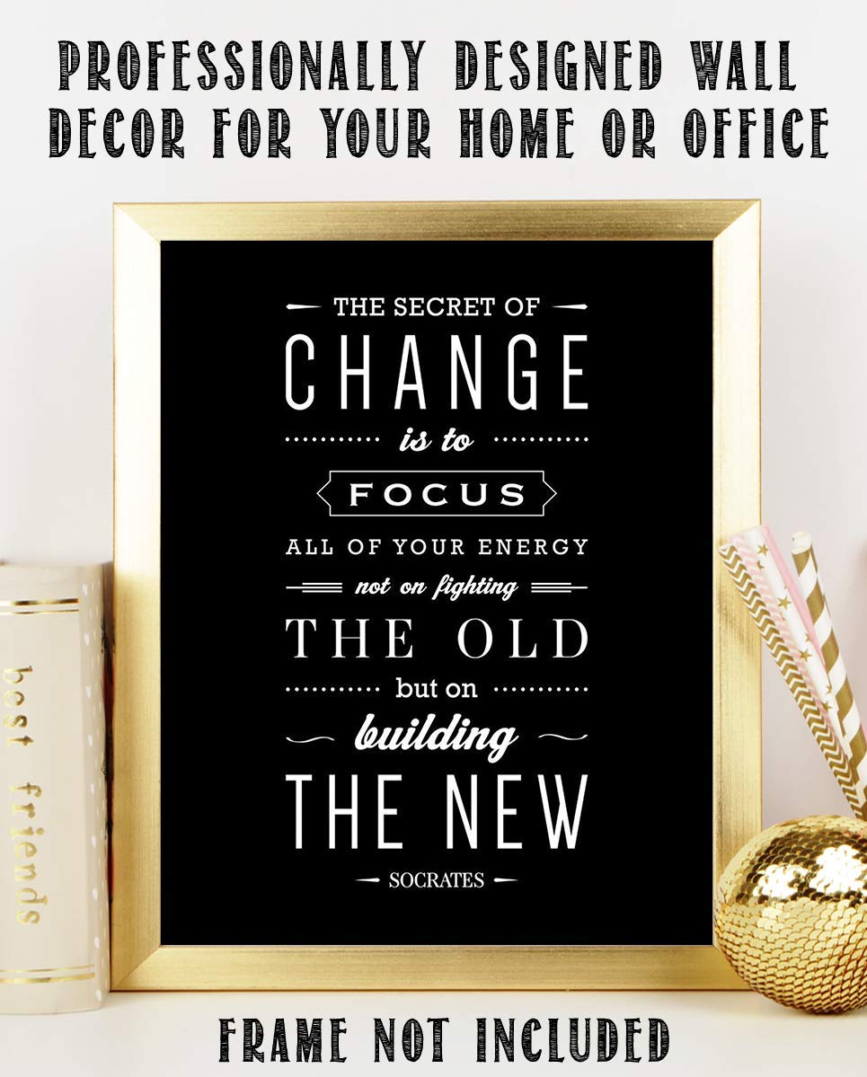 Socrates Quotes Wall Art-"The Secret To Change- Focus on the New"- 8 x 10" Motivational Wall Print-Ready to Frame. Modern Typographic Design-Home-Office-School D?cor. Perfect Gift for Inspiration.