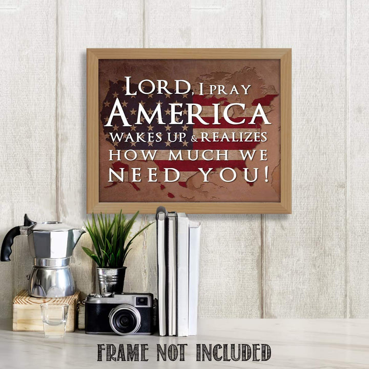 Lord, I Pray America Wakes Up-We Need You- 10 x 8" Patriotic Wall Decor-Ready To Frame. Distressed Typographic Poster Print. Spiritual Art Decor for Home-Office-Garage-Cave. Display Your Patriotism!