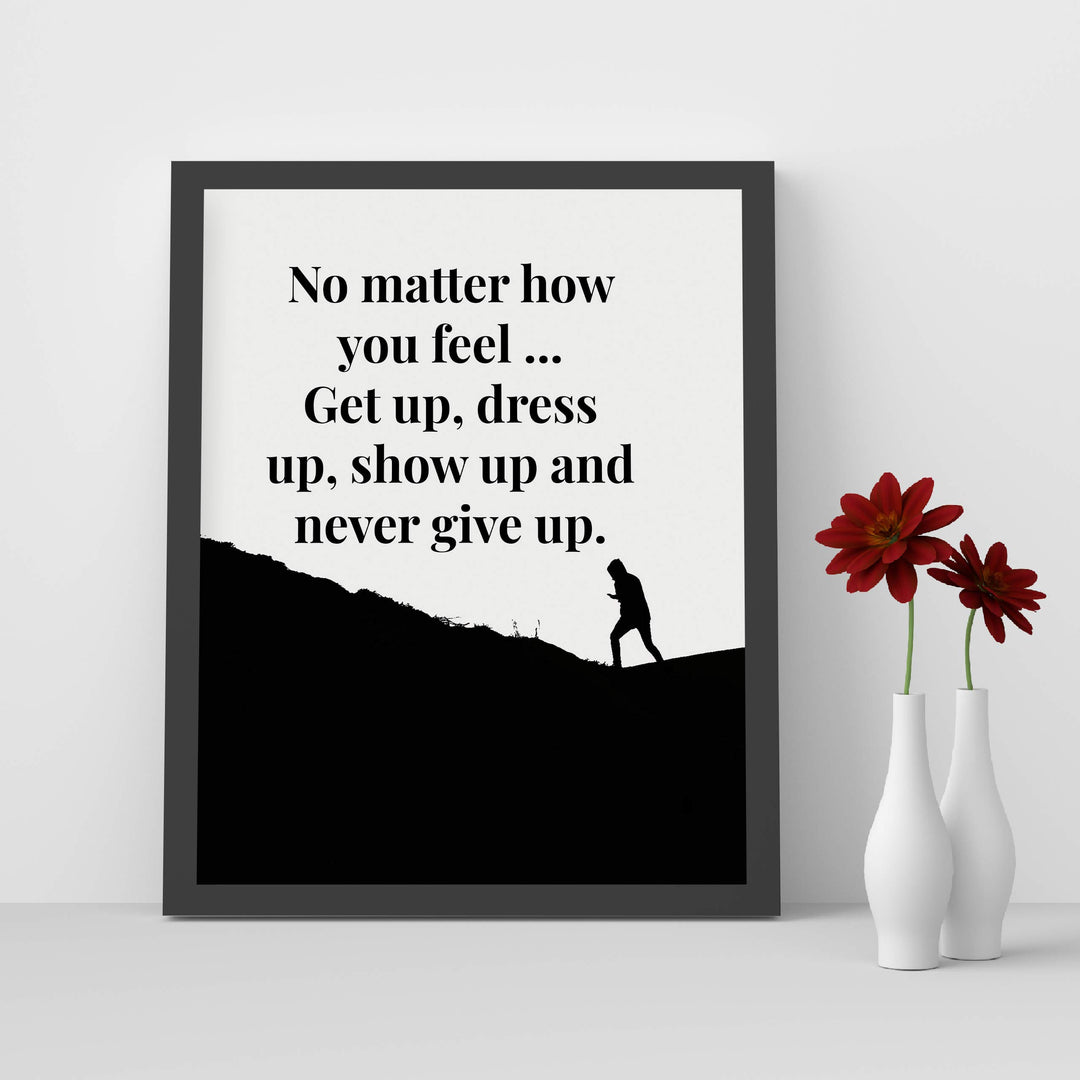?Get Up-Dress Up-Show Up-Never Give Up? Motivational Quotes Wall Art -8 x 10" Typographic Poster Print-Ready to Frame. Inspirational Home-Office-School-Dorm-Gym Decor. Great Sign for Motivation!
