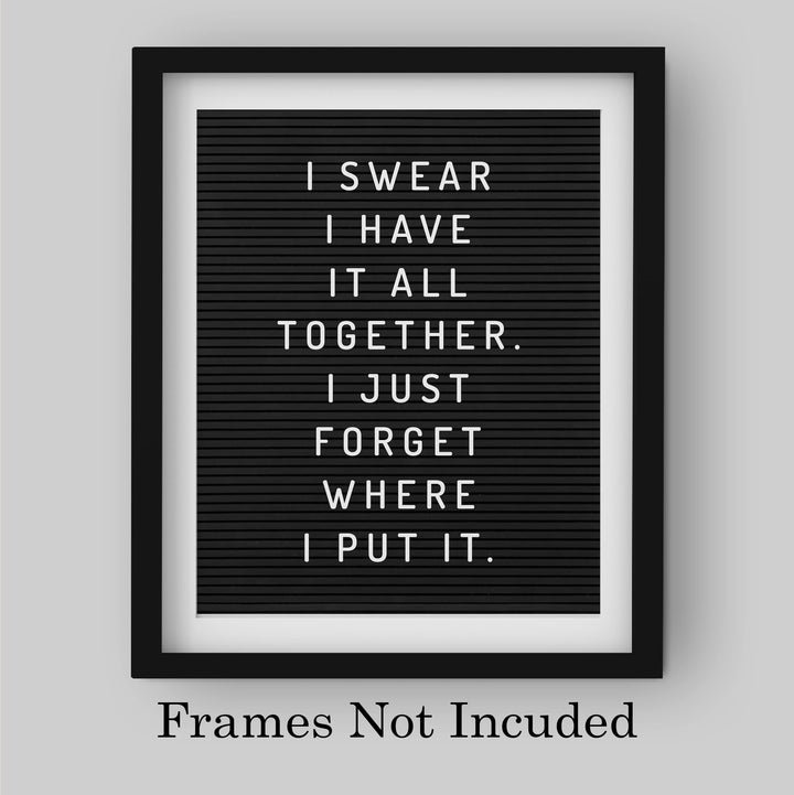 Swear I Have It All Together-Forgot Where I Put It Funny Wall Decor Sign -8 x 10" Black &amp; White Sarcastic Art Print-Ready to Frame. Humorous Decoration for Home-Office-Bar-Man Cave Decor. Fun Gift!