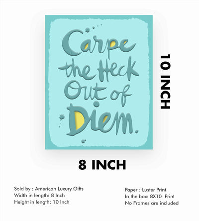 Carpe the Heck Out of Diem Funny Motivational Wall Art Sign-8 x 10" Humorous Poster Print-Ready to Frame. Home-Office-Desk-Bar-Shop-Cave Decor. Fun Gift-Sign to Encourage Success. Seize the Day!