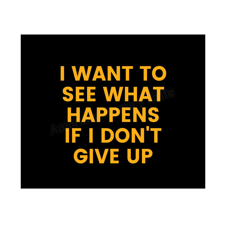 ?I Want to See What Happens If I Don&