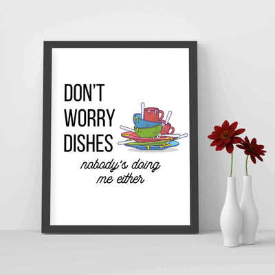 Don't Worry Dishes-Nobody's Doing Me Either Funny Wall Art Sign -8 x 10" Sarcastic Poster Print-Ready to Frame. Humorous Home-Garage-Bar-Shop-Cave Decor. Great Novelty Sign & Fun Gag Gift!