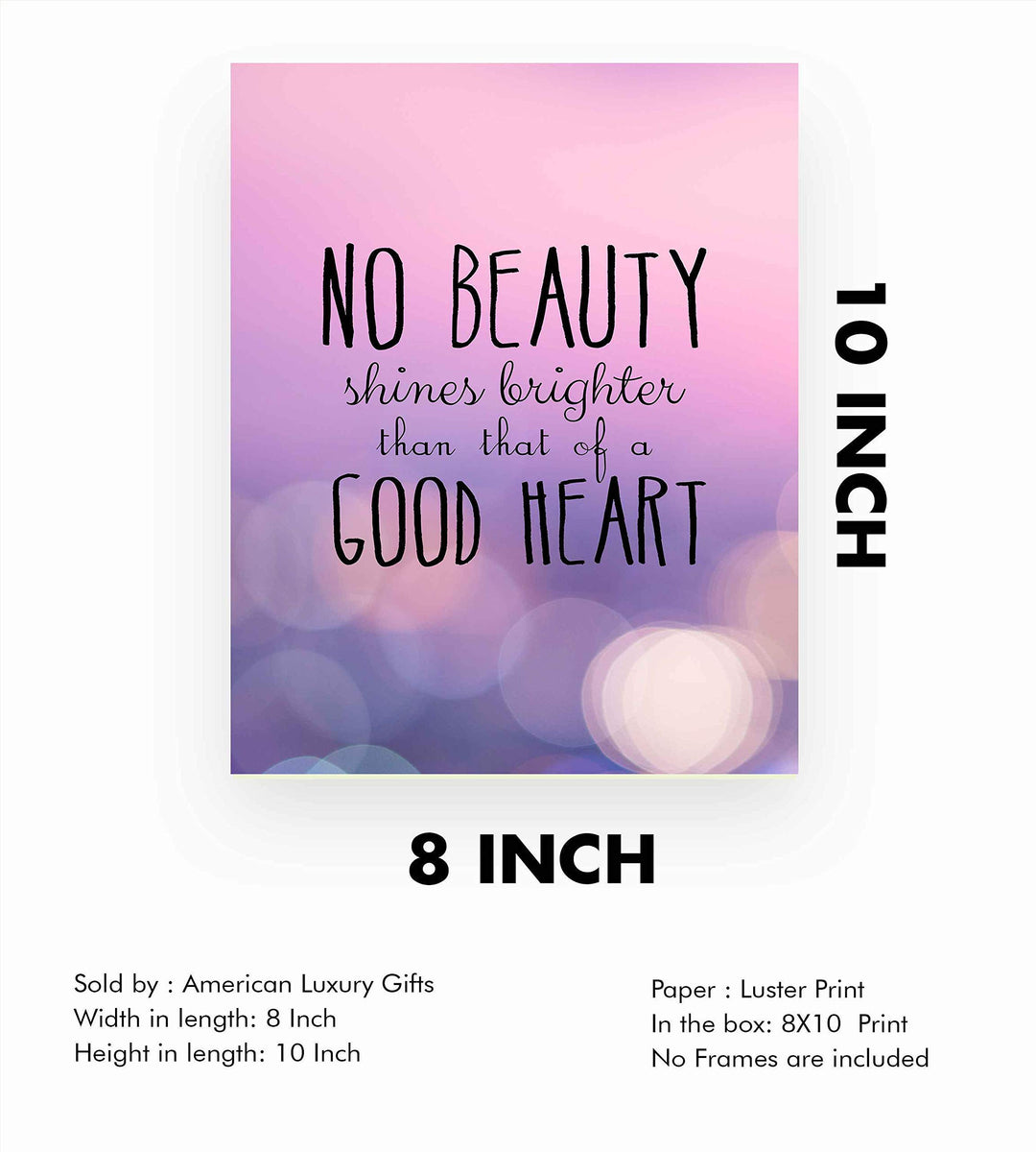 No Beauty Shines Brighter Than That of a Good Heart- Inspirational Quotes Wall Art- 8 x 10" Modern Typographic Art Print-Ready to Frame. Home-School-Office-Church Decor. Great Gift of Inspiration!