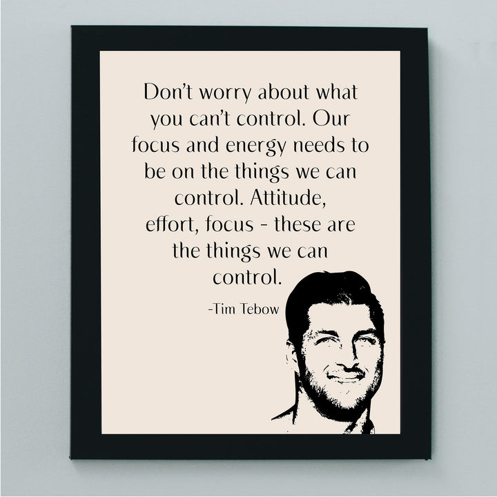 Tim Tebow-"Our Focus &amp; Energy Needs to Be On Things We Can Control" Motivational Christian Quotes Wall Art -8 x 10" Inspirational Print-Ready to Frame. Home-Office-School-Dorm Decor. Great Reminder!