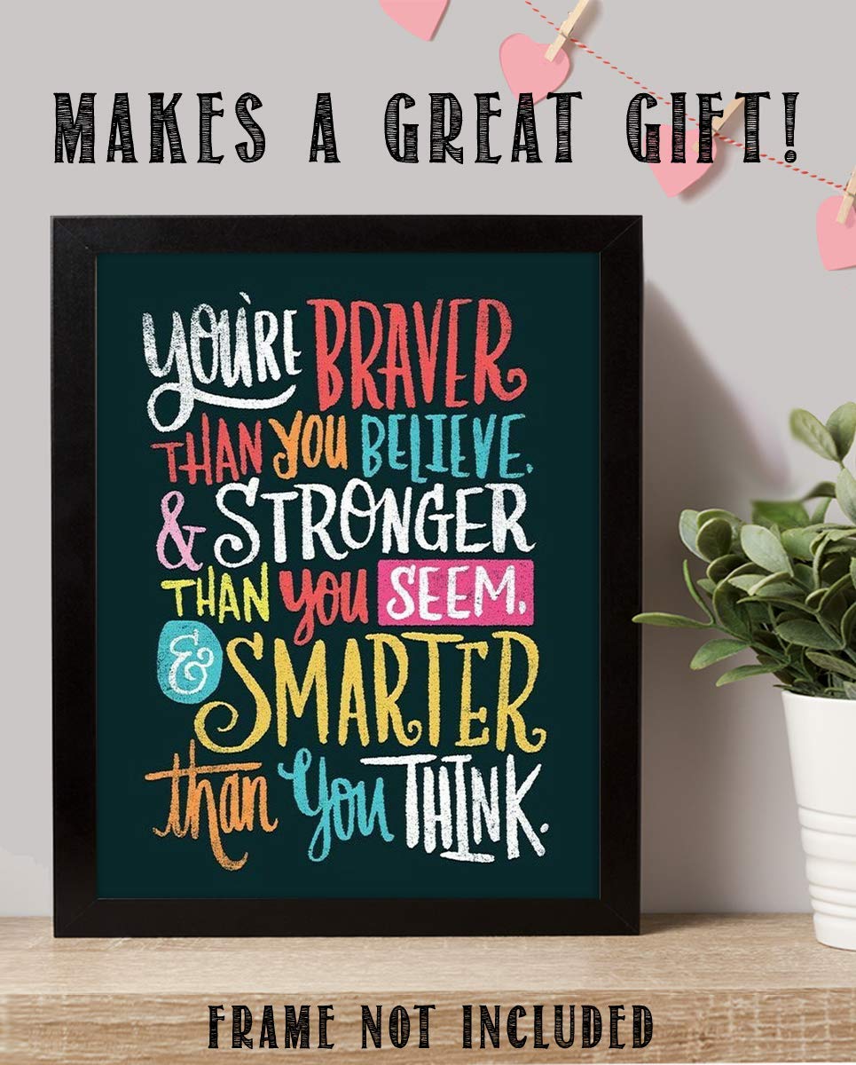 You're Braver- Stronger- Smarter Than You Think- Motivational Wall Art Sign-8 x 10"- Modern Design Print- Ready to Frame. Inspirational Home- Office- Classroom Decor. Great Encouragement For All!