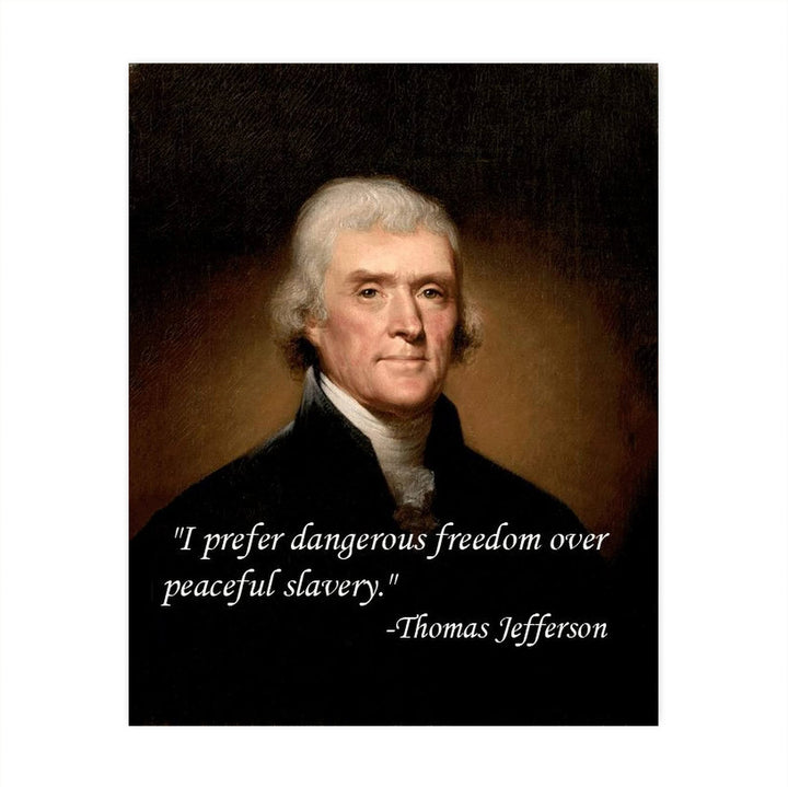 Thomas Jefferson Quotes-"I Prefer Dangerous Freedom Over Peaceful Slavery"-8 x 10" Wall Art Print-Ready to Frame. Replica Jefferson Presidential Portrait Print. Home-Office-School-Library D?cor.