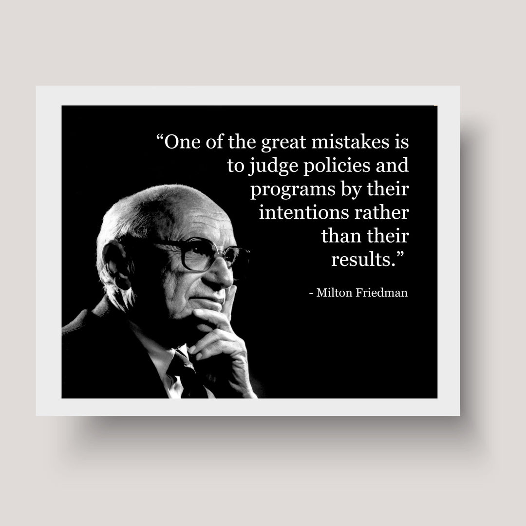 Milton Friedman Quotes-"Mistake to Judge Policies By Their Intention" -10 x 8" Political Wall Art Print -Ready to Frame. Home-Office-School-Library Decor. Great Gift for American History Fans!