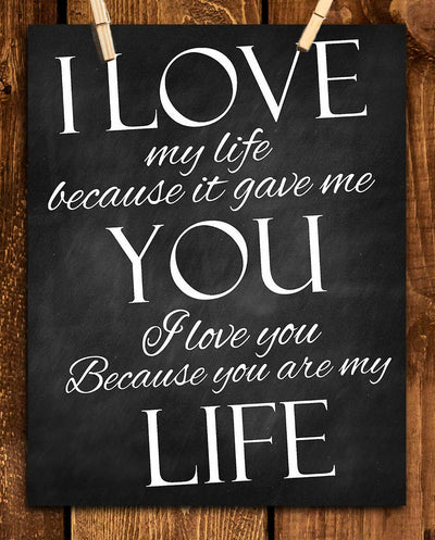 I Love My Life Because It Gave Me You!- Love & Marriage Vow Print-8 x 10"-Modern Art Wall Print-Ready to Frame. Perfect For Spouse-Special Friends. Great Engagement-Bridal-Wedding-Anniversary Gift.