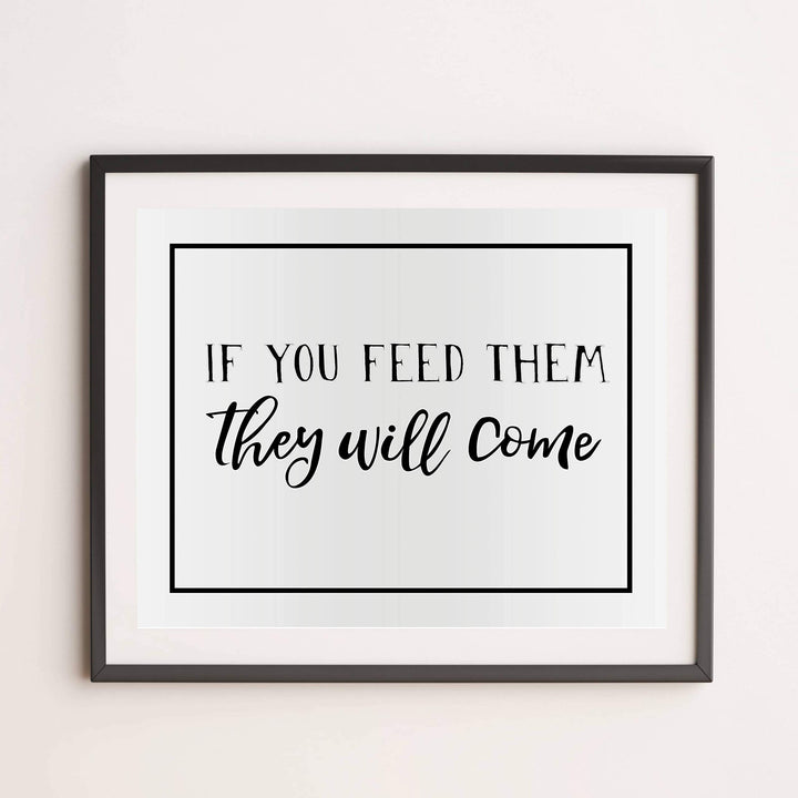 If You Feed Them-They Will Come Funny Kitchen Sign -14 x 11" Country Rustic Wall Art Print-Ready to Frame. Modern Typographic Design. Humorous Decor for Home-Farmhouse-Restaurant-Cafe. Fun Sign!