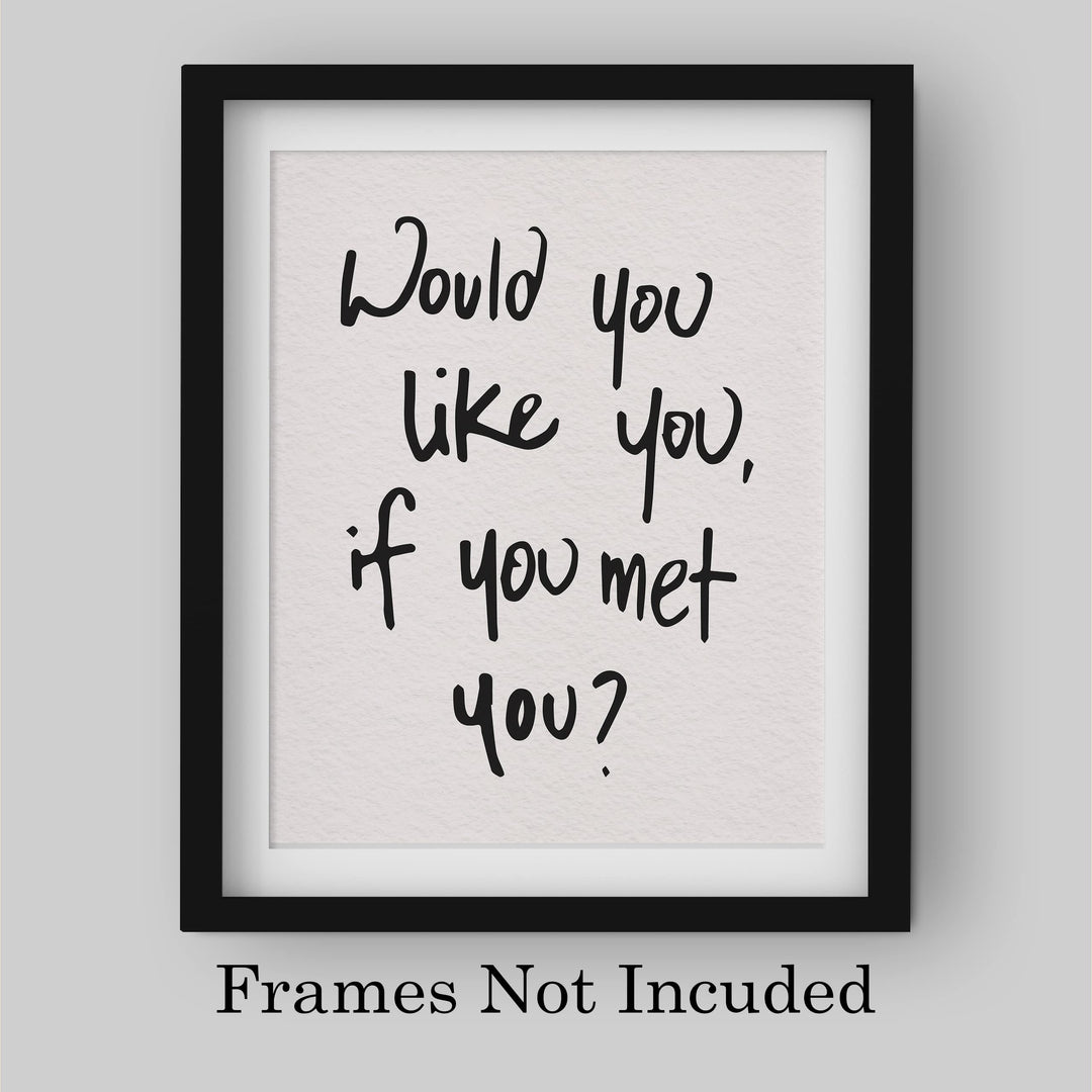 Would You Like You?-Inspirational Wall Decor Sign -8 x 10" Motivational Art Print -Ready to Frame. Modern Typography Print for Home-Office-School Decor. Perfect Desk-Classroom Sign for Kindness!