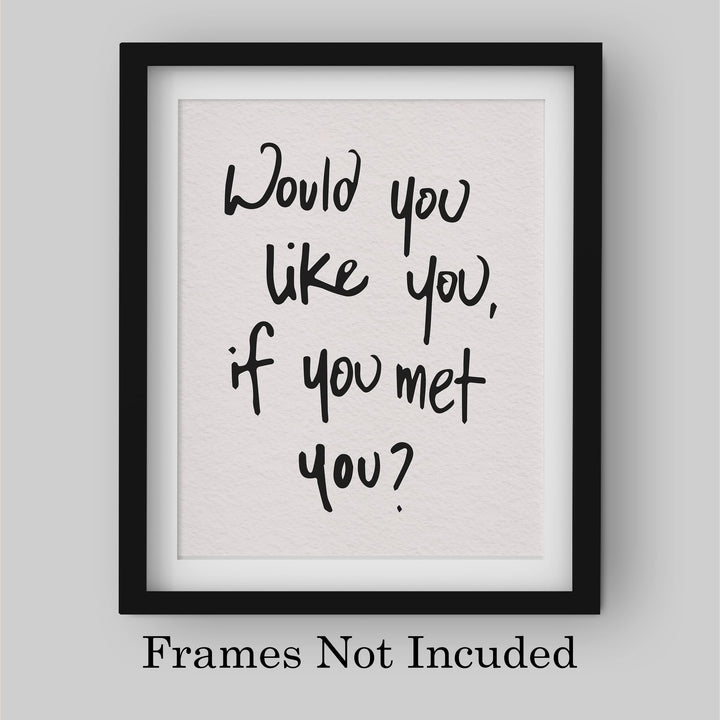 Would You Like You?-Inspirational Wall Decor Sign -8 x 10" Motivational Art Print -Ready to Frame. Modern Typography Print for Home-Office-School Decor. Perfect Desk-Classroom Sign for Kindness!
