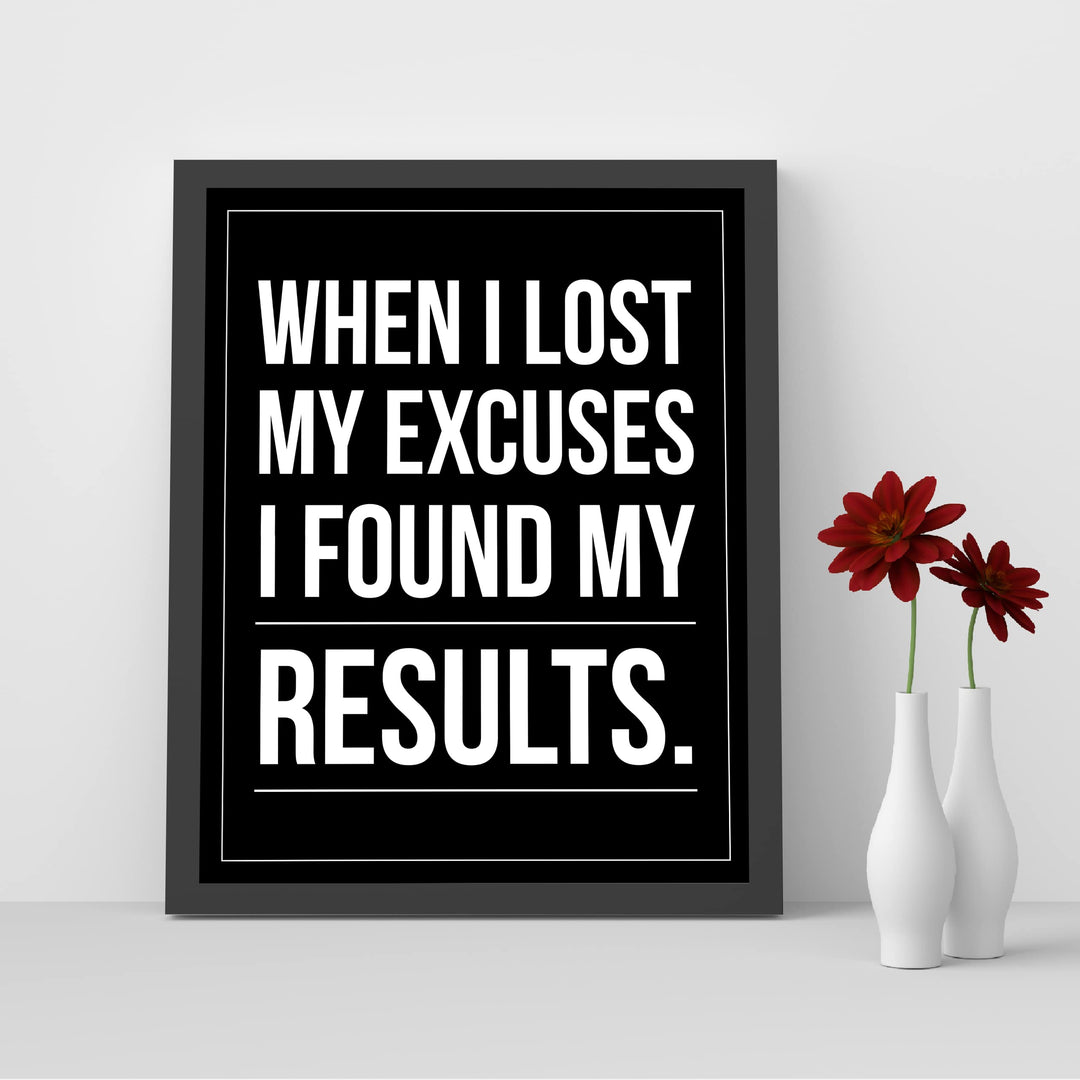 When I Lost My Excuses I Found My Results- Motivational Wall Art -8 x 10" Inspirational Typography Print- Ready to Frame. Modern Sign for Home-Office-Classroom-Gym Decor. Great Gift for Motivation!