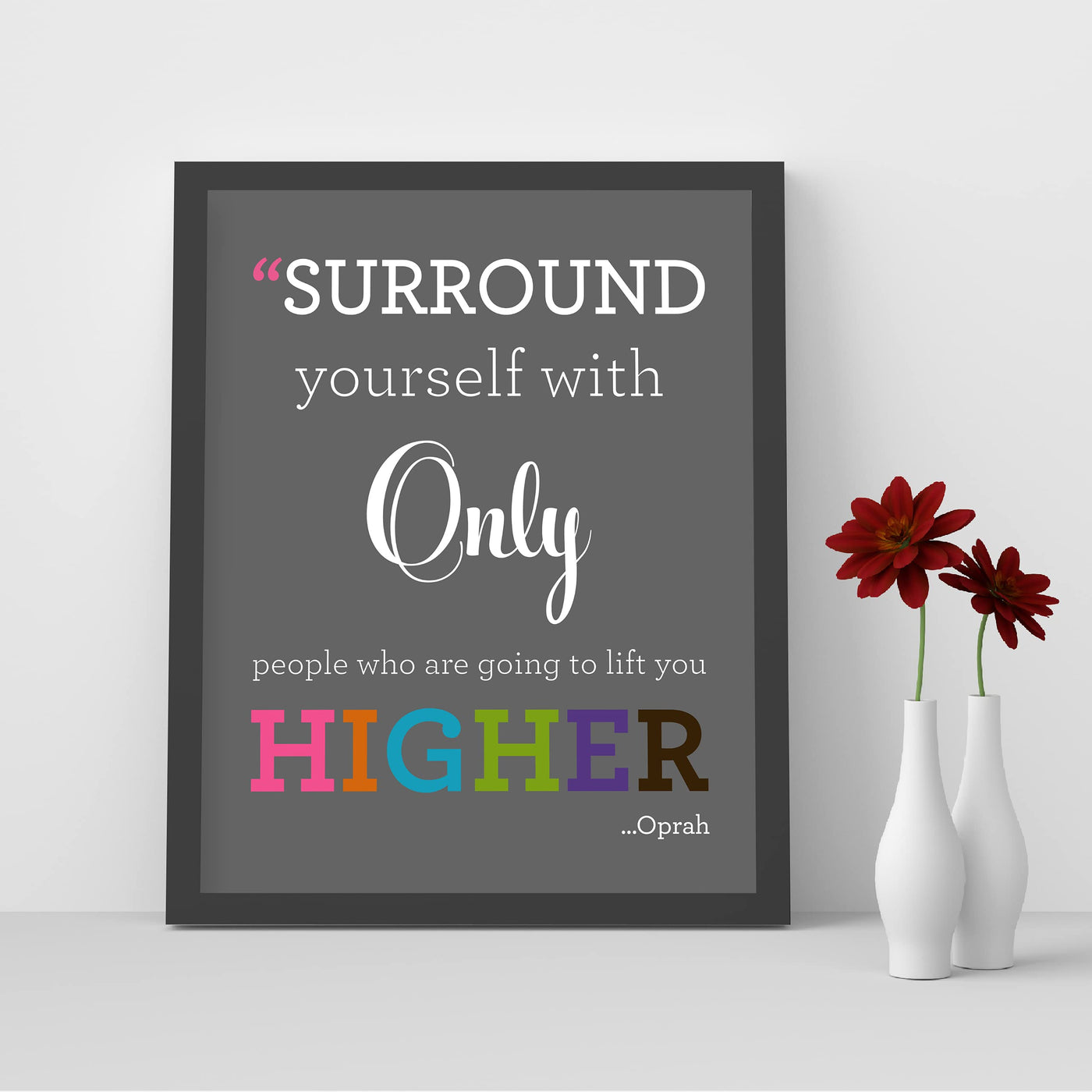Oprah Winfrey Quotes-"Surround Yourself With People Who Lift You Higher" Inspirational Wall Art -8 x 10" Modern Typography Print-Ready to Frame. Home-Office-School Decor. Great Gift of Motivation!