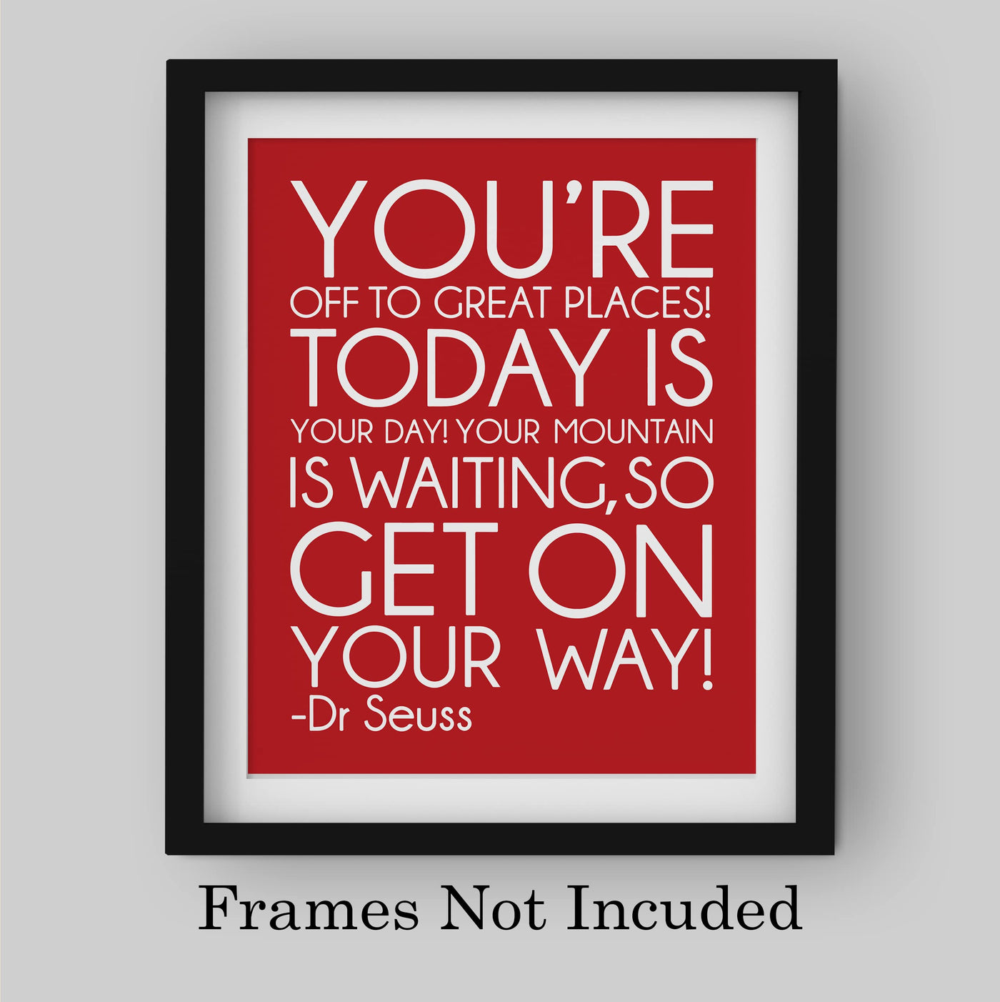 Dr. Seuss Quotes Wall Art-"You're Off to Great Places-Today Is Your Day" -8x10" Inspirational Kids Classroom Print-Ready to Frame. Motivational Home-Office-Nursery-Playroom Decor. Funny Sign for All!