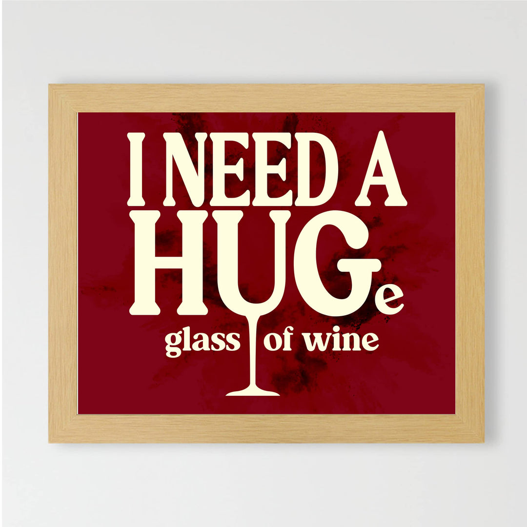 I Need a HUGe Glass of Wine Funny Wall Decor Sign -10 x 8" Modern Kitchen &amp; Dining Wall Art Print -Ready to Frame. Humorous Decoration for Home-Office-Bar-Cave Decor. Fun Gift for All Wine Lovers!
