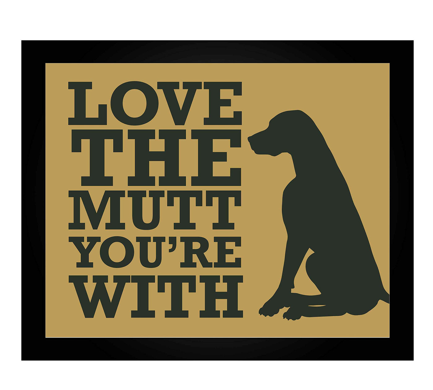 Love The Mutt You're With Funny Dog Sign -10 x 8" Wall Art Print-Ready to Frame. Humorous Rustic Art Print for Home-Kitchen-Vet's Office Decor. Great Welcome Sign and Gift for All Dog Lovers!