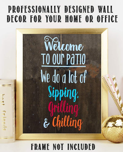 Welcome to Our Patio- Sipping-Grilling-Chillin-Rustic Wall Art-8 x 10" Wall Art Print- Ready to Frame. Replica Distressed Photo Print. Perfect for Home-Cabin-Deck-Lodge-Lake. Printed on Photo Paper.