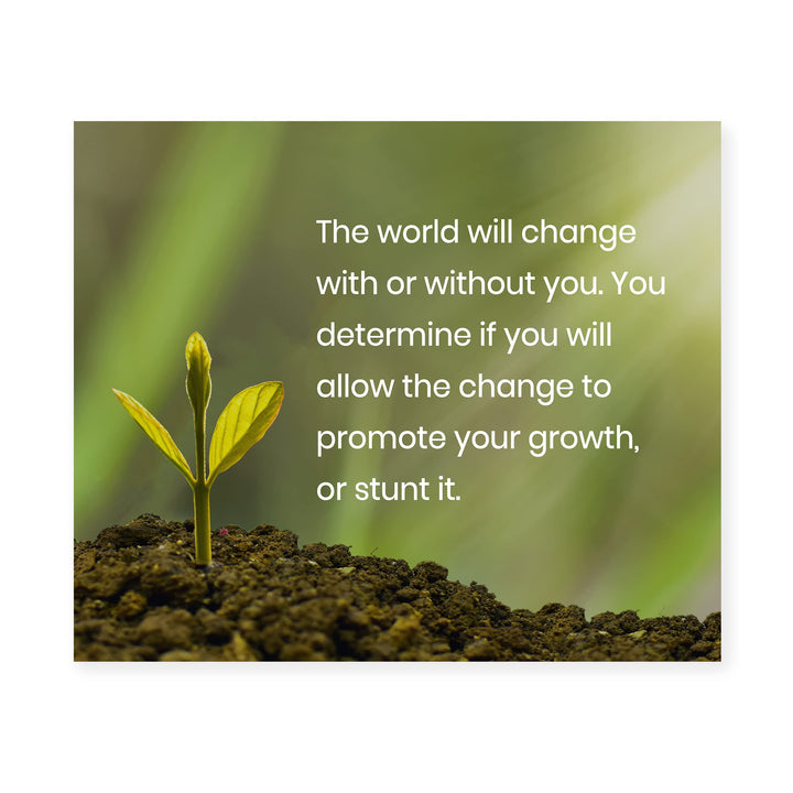 The World Will Change With or Without You Inspirational Quotes Wall Sign - 10 x 8" Motivational Plant Wall Art Print-Ready to Frame. Home-Office-School Decor. Great Advice for Positive Growth!