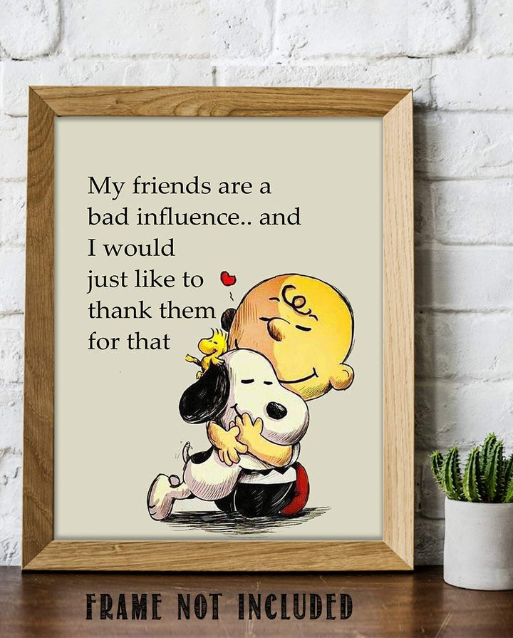 My Friends Are a Bad Influence Snoopy-Charlie Brown Quotes- Funny Poster Print. 8 x 10" Wall Art Print-Ready To Frame. Typographic Cartoon Print. Humorous Decor for Home-Office-Studio. Perfect Gift
