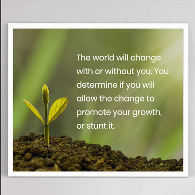 The World Will Change With or Without You Inspirational Quotes Wall Sign - 10 x 8" Motivational Plant Wall Art Print-Ready to Frame. Home-Office-School Decor. Great Advice for Positive Growth!