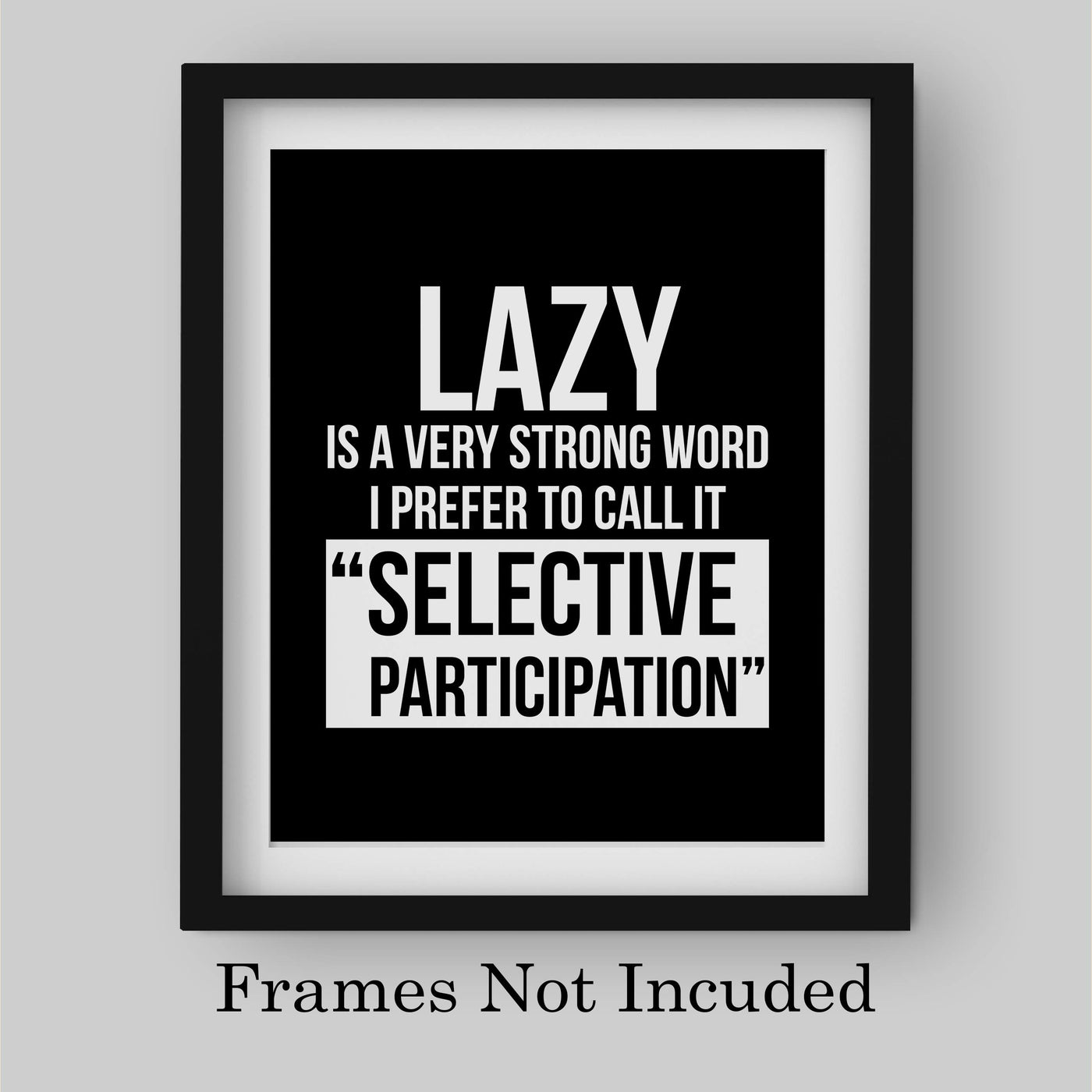 Lazy-I Prefer to Call It Selective Participation Funny Wall Art Sign -8 x 10" Typographic Poster Print-Ready to Frame. Humorous Home-Office-Shop-Cave Decor. Perfect Desk Sign. Great Novelty Gift!