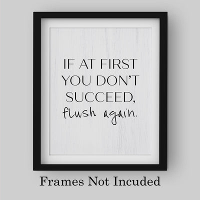 If At First You Don't Succeed-Flush Again-Funny Bathroom Sign- 8 x 10" Modern Farmhouse Wall Print-Ready to Frame. Humorous Decoration for Home-Office-Guest Bathroom Decor! Great Housewarming Gift!