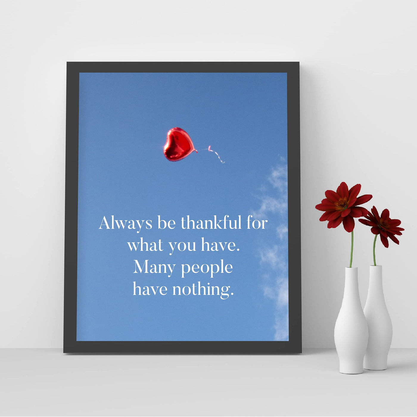 Always Be Thankful for What You Have Inspirational Quotes Wall Decor -8x10" Motivational Art Print w/Heart Balloon Image-Ready to Frame. Home-Office-School-Work Decor. Great Reminder of Gratitude!