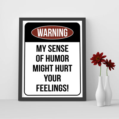 Warning-Sense of Humor Might Hurt Feelings Funny Wall Sign -8 x 10" Sarcastic Art Print-Ready to Frame. Humorous Decor for Home-Office-Bar-Shop-Cave. Fun Novelty Gift! Printed on Photo Paper.