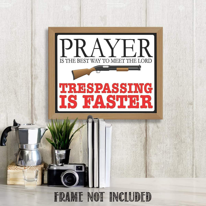 Prayer is Best Way To The Meet Lord- Trespassing is Faster- Funny Sign Print- 10 x 8" Wall Decor Poster Print- Ready To Frame. Great Gift &amp; Perfect Door Sign for Man Cave-Garage-Bar-Home Decor.