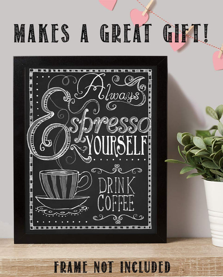 Always Expresso Yourself- Coffee Sign- Chalkboard Replica Print- 8 x 10" Wall Art- Ready to Frame. Home D?cor-Coffee Decor-Kitchen Wall Decor. Perfect Gift for Coffee Addicts, Coffee Bar &amp; Cafes.