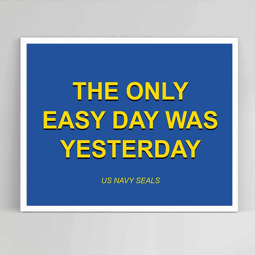 The Only Easy Day Was Yesterday- Navy Seals Quotes Print- 10 x 8"- Typographic Wall Art-Ready To Frame- Military Decor Poster Print. Home-Office-Garage-Bar-Man Cave Decor. Great Hoo-Rah Gift!