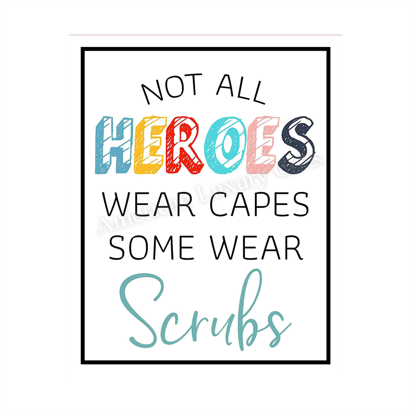 Not All Heroes Wear Capes-Some Wear Scrubs- Inspirational Wall Sign - 8 x 10" Modern Art Print-Ready to Frame. Motivational Home-Office-Nursing School-Clinic Decor. Great Gift of Appreciation!