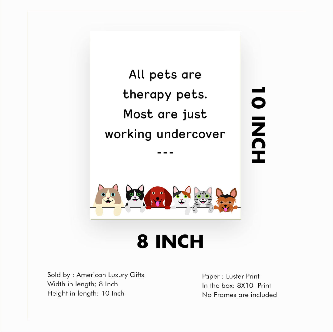 All Pets Are Therapy Pets-Most Just Working Undercover-Funny Pet Sign Wall Art- 8 x 10" Dogs &amp; Cats Art Print-Ready to Frame. Home-Office-Vet Clinic Decor. Great for Dog, Cat, &amp; All Animal Lovers!