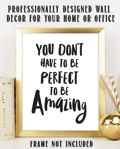 Not Perfect To Be Amazing- Inspirational Wall Art- 8 x 10 Print Wall Art Ready to Frame. Motivational Wall Art- Home D?cor & Office D?cor. Perfect Gift To Encourage Friends, Graduates & Coworkers.